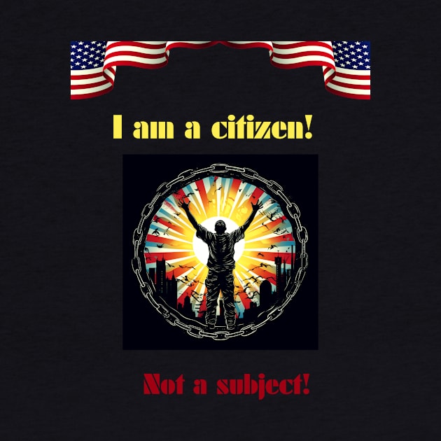 I am a citizen. Not a subject. by St01k@